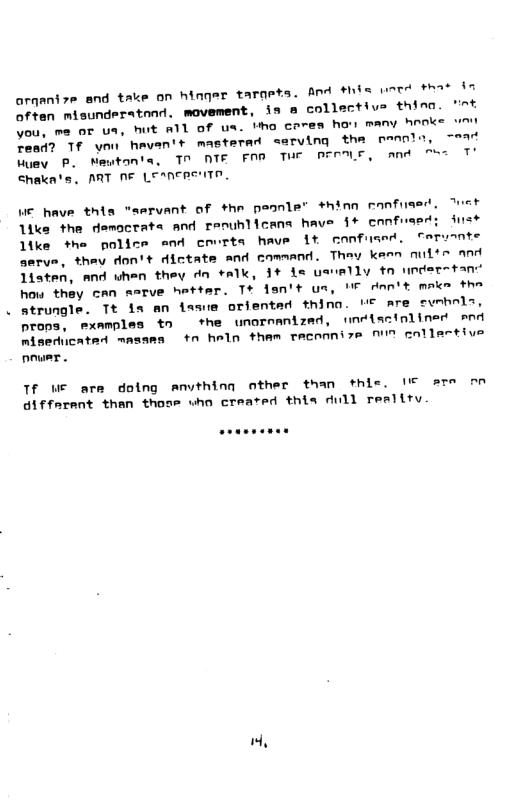 arqanize and take on hiager tarqets. And #his iord St i oftan misunderatand. movement, is a collective thino. ’nt You, me o ua, hut a1l of us. bho cores han many hanks Yoad? Tf yon havan’t masterad sarving the pennls, oot ey P. Neutonta, T0 DTE FAR TWT PEEOLE, and T Chakn’s. MRT AF LEANERENTR. WE have this "servant of thn peonle’ +hinn canfir like the democrate and renuhlicans have i+ confuserd 1ike the police snd crerts have it eanfused. Ceruonte serve, they don’t dictate and command. They keen nuite and iaten, and when they dn +alk, §+ 1= uanelly tn under-tant how thay an serve hettmr. T+ fsn’t s, N don’t make the strungle. Tt in an iamie orientsd thina. M€ are evmhols, examplas tn the unornanized, undiscinlined sod tn heln tham raconnize AU collactive et s power . Tf WE are dolng Anvthing other than thi=. 1€ ete o0 giffarant than thooe who created thia dull reslity “,